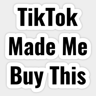 TikTok Made me Buy It Funny Nice Shirt Thanks Sticker